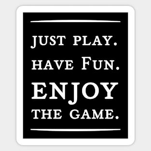 Just paly,have fun,enjoy the game Sticker